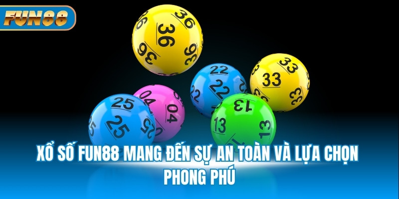 Xổ số Fun88 mang đến sự an toàn và lựa chọn phong phú