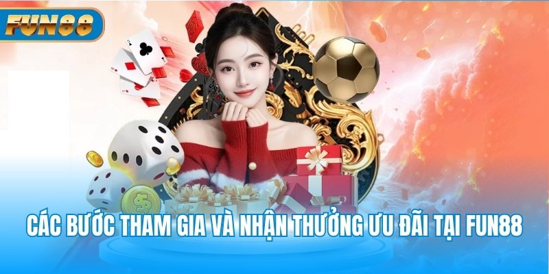 Các bước tham gia và nhận thưởng ưu đãi tại Fun88