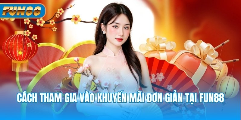 Cách tham gia vào khuyến mãi đơn giản tại Fun88