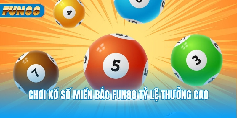 Chơi xổ số miền Bắc Fun88 có đa dạng lựa chọn cùng tỷ lệ thưởng cao