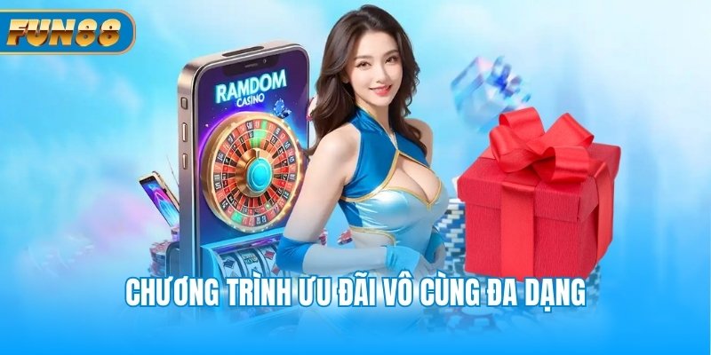 Chương trình ưu đãi vô cùng đa dạng