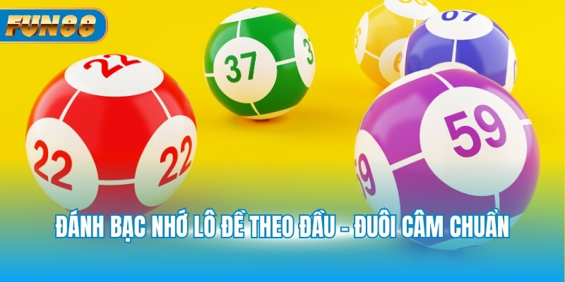 Đánh bạc nhớ lô đề theo đầu - đuôi câm chuẩn