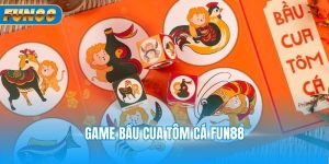 Game bầu cua tôm cá Fun88