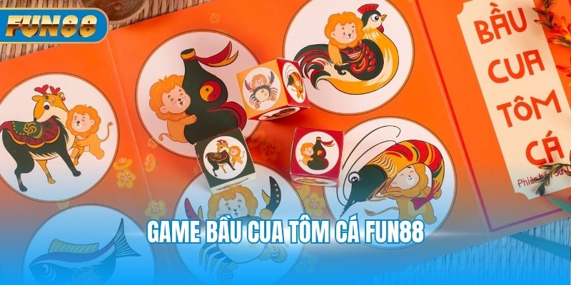 Game bầu cua tôm cá Fun88