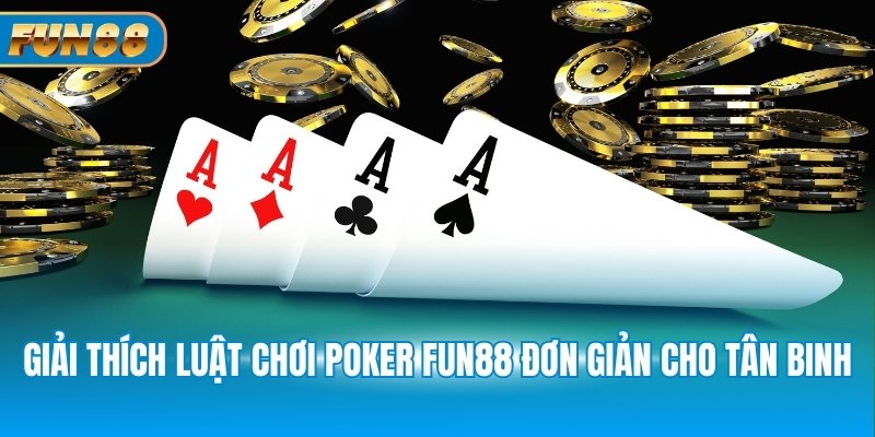 Giải thích luật chơi Poker Fun88 đơn giản cho tân binh
