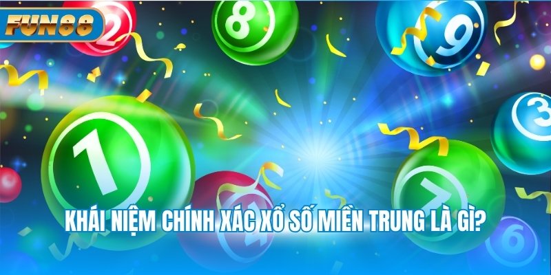 Khái niệm chính xác xổ số miền Trung là gì?