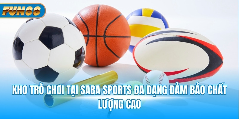 Kho trò chơi tại Saba Sports đa dạng đảm bảo chất lượng cao