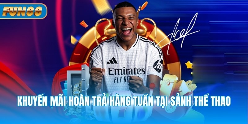 Khuyến Mãi Hoàn Trả Khuyến mãi hoàn trả hàng tuần tại sảnh thể thao