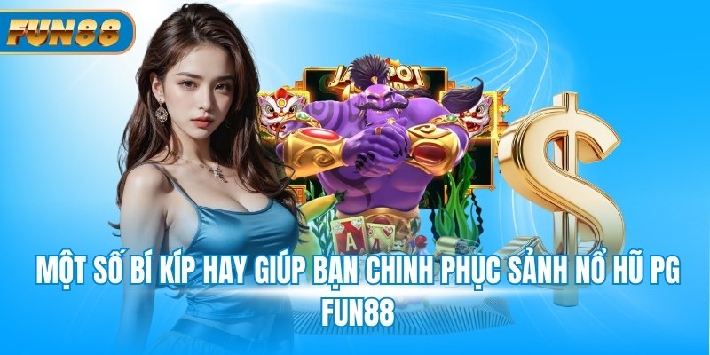 Một số bí kíp hay giúp bạn chinh phục sảnh nổ hũ PG Fun88