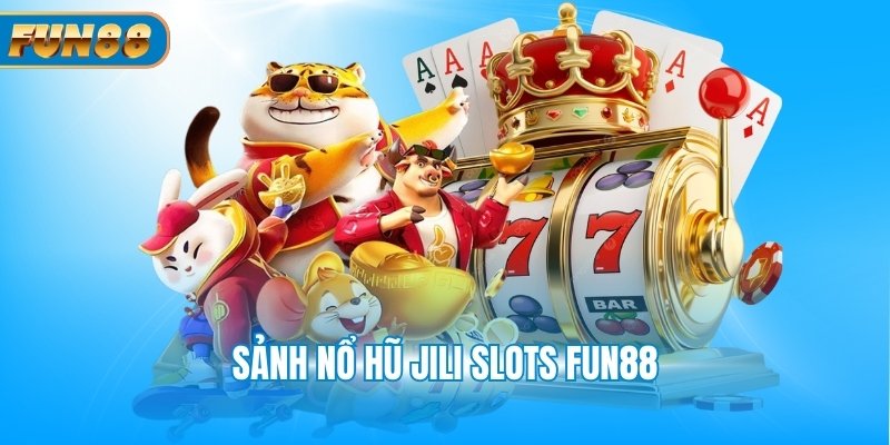 nổ hũ Jili Slots Fun88