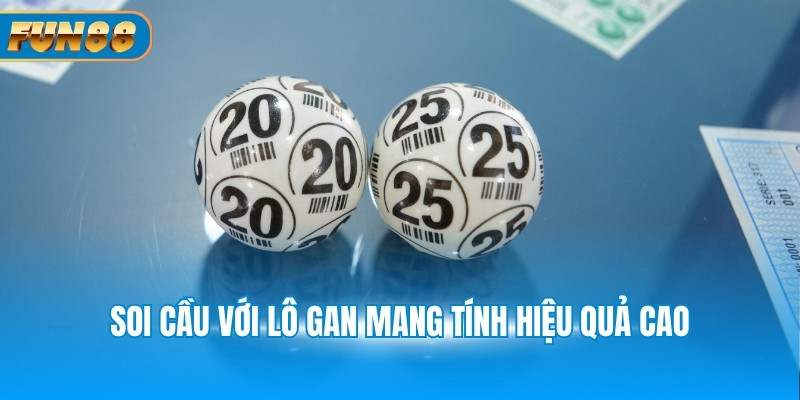 Soi cầu với lô gan mang tính hiệu quả cao