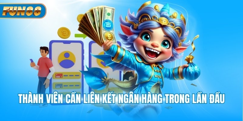 Thành viên cần liên kết ngân hàng trong lần đầu
