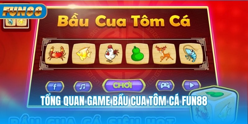 Tổng quan game bầu cua tôm cá Fun88